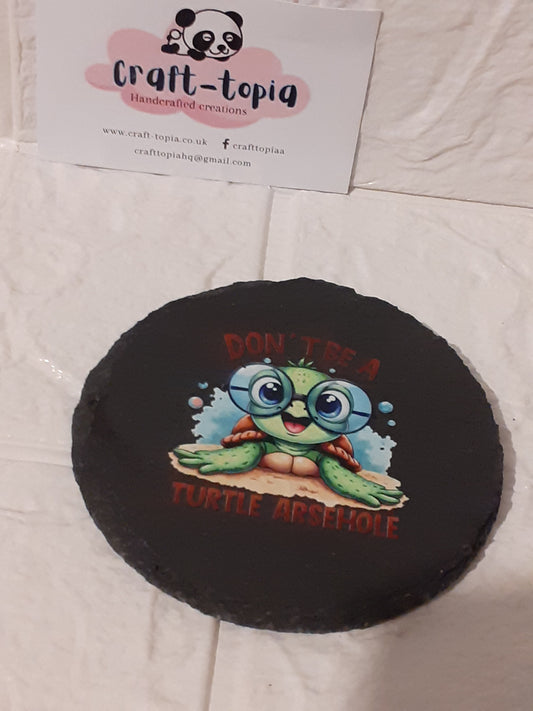 dont be a turtle arsehole cricle slate coaster