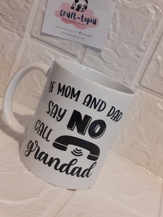 if mum and dad say no call grandad ceramic cup