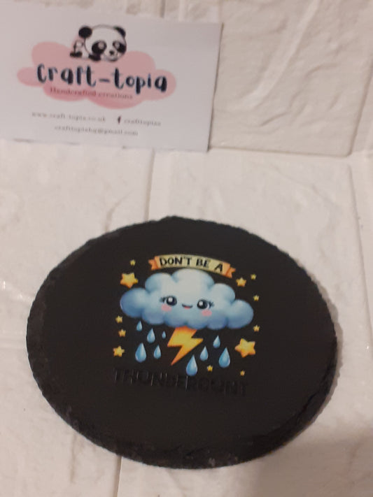 dont be a thundercunt circle slate coaster