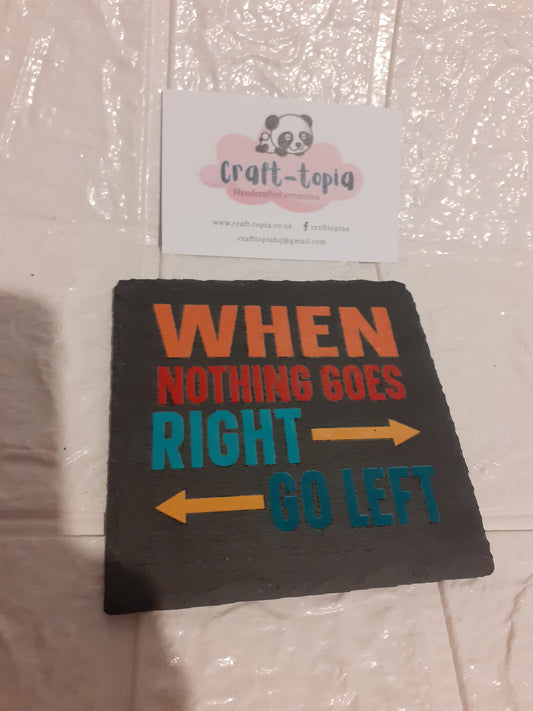 when nothing goes right go left slate coaster