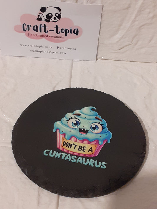 dont be a cuntasaurus circle slate coaster